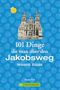 Jakobsweg Infos: 101 Dinge, die man über den Jakobsweg wissen muss - Renate Florl - ebook