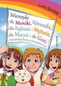 Wierszyki dla Moniki Weroniki dla Kajtusia i Wojtusia dla Marysi i dla Gosi. Dla każdego, kto swe - Lidia Borska - książka