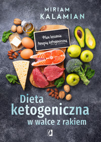 Dieta ketogeniczna w walce z rakiem. Plan leczenia terapią ketogeniczną - Miriam Kalamian - ebook + książka