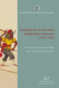 Antología de la narrativa indigenista temprana (1848-1904) - Juan Carlos Orrego Arismendi - ebook