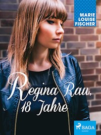 Regina Rau, 18 Jahre - Marie Louise Fischer - ebook