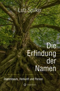 Die Erfindung der Namen - Lutz Spilker - ebook