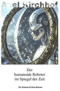 Der humanoide Roboter im Spiegel der Zeit - Axel Kirchhof - ebook