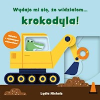 Wydaje mi się, że widziałem… krokodyla - Nichols Lydia - książka