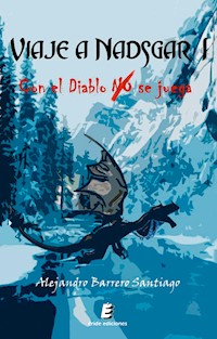 Viaje a Nadsgar I. Con el diablo no se juega - Alejandro Barrero Santiago - ebook
