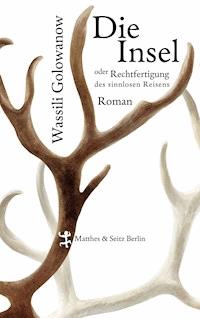 Die Insel oder Rechtfertigung des sinnlosen Reisens - Wassili Golowanow - ebook