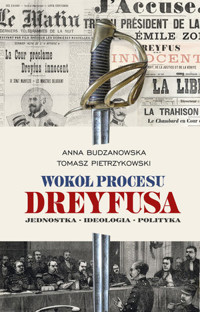 Wokół procesu Dreyfusa. Jednostka – Ideologia – Polityka - Tomasz Pietrzykowski, Anna Budzanowska - ebook + książka