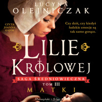 Lilie królowej. Matki - Lucyna Olejniczak - ebook + audiobook + książka