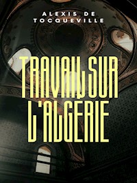 Travail sur l'Algérie - Alexis de Tocqueville - ebook