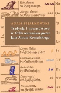 Tradycja i nowatorstwo w Orbis sensualium pictus Jana Amosa Komeńskiego - Fijałkowski Adam - książka