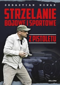 Strzelanie bojowe i sportowe z pistoletu - Nowak Sebastian - książka