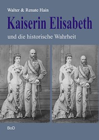 Kaiserin Elisabeth und die historische Wahrheit - Walter Hain - ebook
