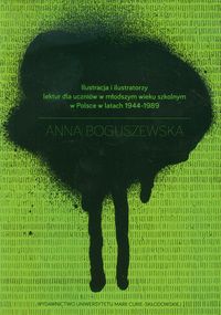 Ilustracja i ilustratorzy lektur dla uczniów w młodszym wieku szkolnym w Polsce w latach 1944-1989 - Boguszewska Anna - książka