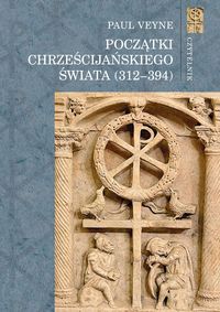Początki chrześcijańskiego świata (312-394) - Veyne Paul - książka