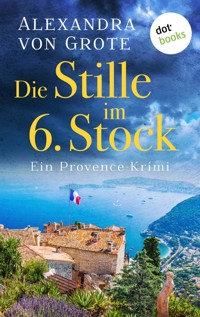 Die Stille im 6. Stock: Ein Provence-Krimi - Band 4 - Alexandra von Grote - ebook