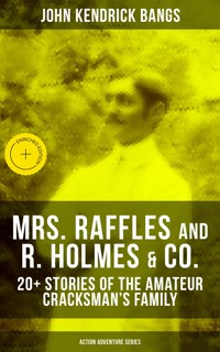 MRS. RAFFLES and R. HOLMES & CO. – 20+ Stories of the Amateur Cracksman's Family - John Kendrick Bangs - ebook