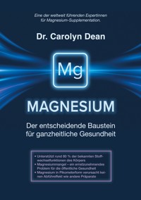 Magnesium - Der entscheidende Baustein für ganzheitliche Gesundheit - Carolyn Dean - ebook