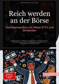 Reich werden an der Börse: Vermögensaufbau mit Aktien, ETFs und Dividenden - Artemis Saage - Deutschland - ebook