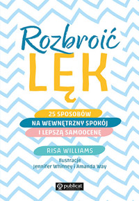 Rozbroić lęk. 25 sposobów na wewnętrzny spokój i lepszą samoocenę - Risa Williams - książka