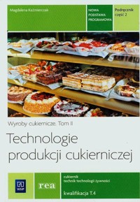 Technologie produkcji cukierniczej Podręcznik Część 2 - Kaźmierczak Magdalena - książka