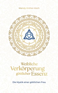 Weibliche Verkörperung göttlicher Essenz - Mandy Kröher-Koch - ebook