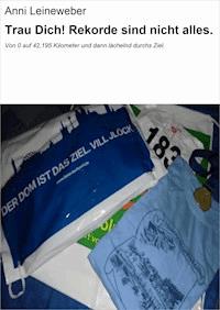 Trau Dich! Rekorde sind nicht alles. - Anni Leineweber - ebook