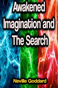 Awakened Imagination and The Search - Neville Goddard - ebook