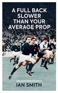 A Full Back Slower Than Your Average Prop - Ian Smith - ebook