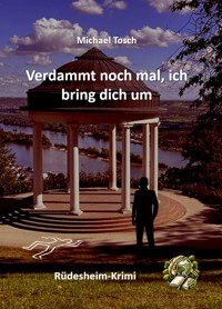 Verdammt noch mal ich bring dich um - Michael Tosch - ebook