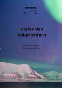 Hinter den Polarlichtern - Sherin Kumnick - ebook