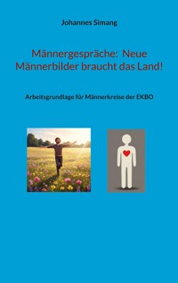 Männergespräche: Neue Männerbilder braucht das Land! - Johannes Simang - ebook