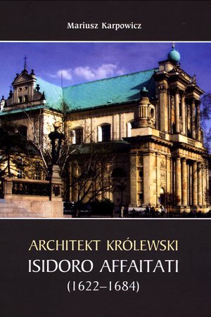 Architekt królewski. Isidoro Affaitati (1622-1684) -  - książka