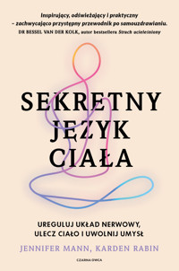 Sekretny język ciała. Ureguluj układ nerwowy, ulecz ciało i uwolnij umysł - Jennifer Mann, Karden Rabin - ebook