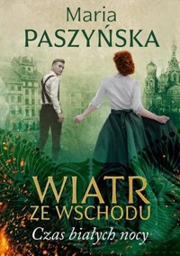 Wiatr ze Wschodu Tom 1 Czas białych nocy - Maria Paszyńska - książka
