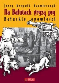 Na Bałutach gryzą psy. Bałuckie opowieści - Jerzy Krzywik-Kaźmierczyk - ebook + książka