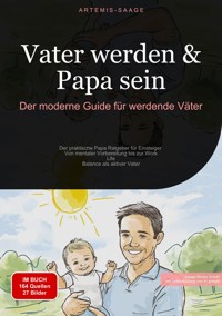 Vater werden & Papa sein: Der moderne Guide für werdende Väter - Artemis Saage - ebook