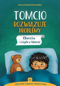 Tomcio rozwiązuje problemy Choroba i wizyta u lekarza - Kańciurzewska Anna - książka