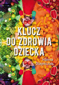 Klucz do zdrowia dziecka - Olejniczak Hanna - ebook + książka