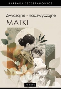 Zwyczajne - nadzwyczajne matki - Barbara Szczepanowicz - książka