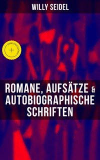 Willy Seidel: Romane, Aufsätze & Autobiographische Schriften - Willy Seidel - ebook