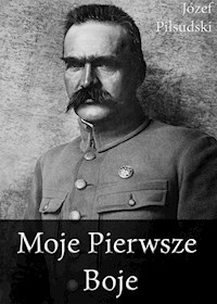 Moje Pierwsze Boje - Józef Piłsudski - ebook