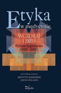 Etyka w medycynie wczoraj i dziś - Basińska Krystyna, Halasz Jacek - książka