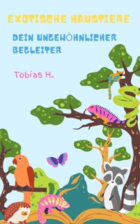 Exotische Haustiere - dein ungewöhnlicher Begleiter - Tobias Hopfmüller - ebook