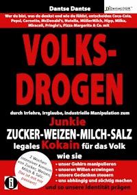 VOLKSDROGEN durch Irrlehre&industrielle Manipulation zum Junkie: ZUCKER-WEIZEN-MILCH-SALZ legales Kokain für das Volk - Dantse Dantse - ebook