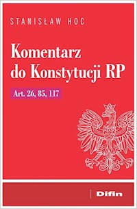 Komentarz do Konstytucji RP Art. 26, 85, 117 - Hoc Stanisław - książka