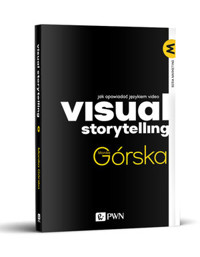 Visual Storytelling. Jak opowiadać językiem video - Monika Górska - książka