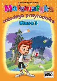 Matematyka młodego przyrodnika. Klasa 3 - Elżbieta Dędza-Mozol - książka