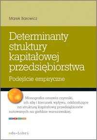 Determinanty struktury kapitałowej przedsiębiorstwa - Marek Barowicz - ebook + książka