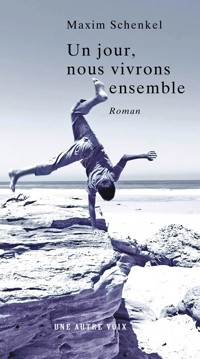 Un jour, nous vivrons ensemble - Maxim Schenkel - ebook