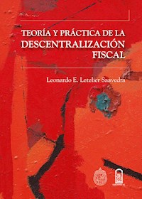 Teoría y práctica de la descentralización fiscal - Leonardo Letelier Saavedra - ebook